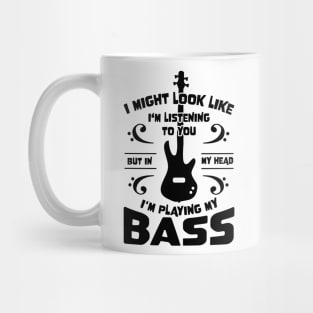 Might Look Like Listening You Playing Bass Player Mug